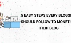 5 Easy Steps Every Blogger Should Follow to Monetize Their Blog